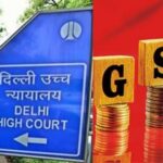 Delhi HC orders nationwide biometric Aadhaar authentication for GST registration
